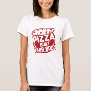 Pizza Built This Body T-Shirt