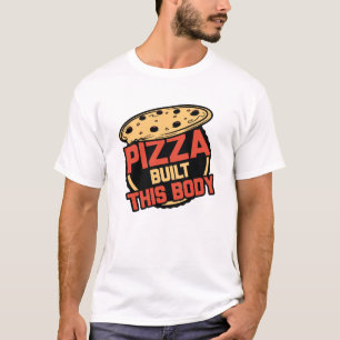 Pizza Built This Body T-Shirt