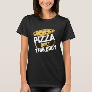 Pizza Built This Body T-Shirt
