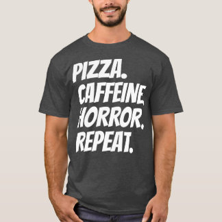 Pizza Caffeine Horror Repeat T-Shirt