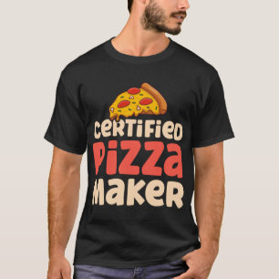 Pizza Chef Baker Certified Pizza Maker T-Shirt