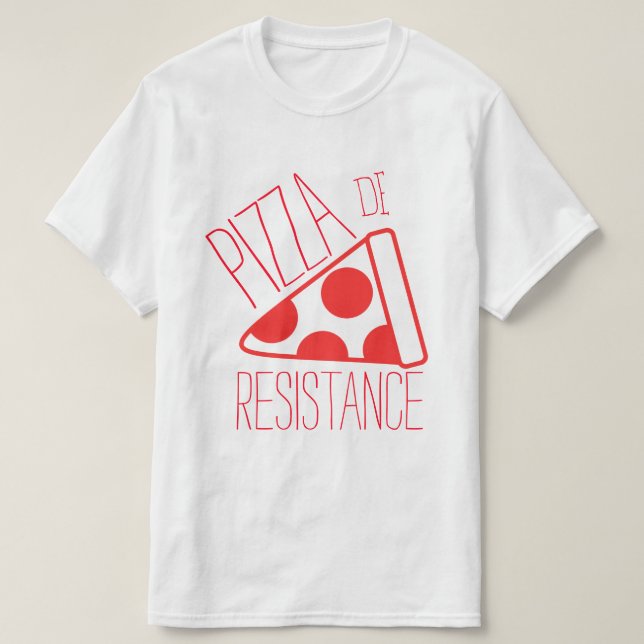 Pizza de Resistance T-Shirt (Design Front)