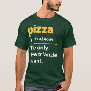 Pizza Definition Noun Eating Pizza Lover Italian F T-Shirt