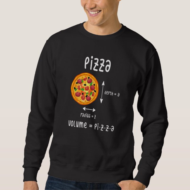 Pizza Depth A Radius Z Volume Maths Fast Food Sweatshirt (Front)