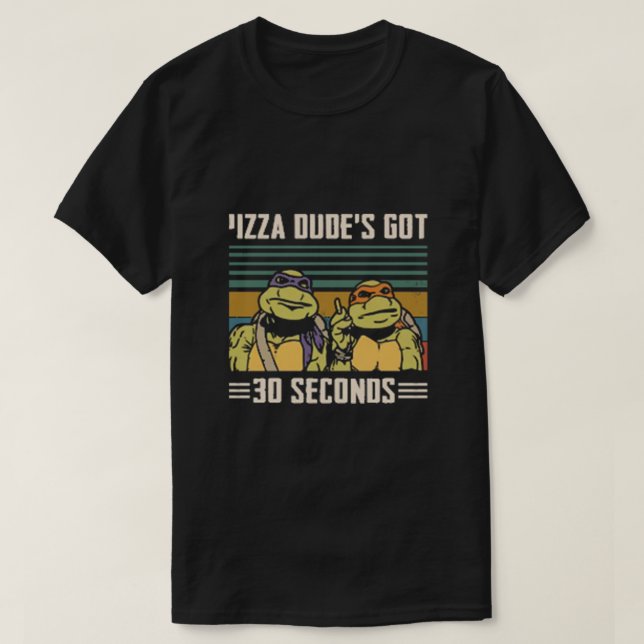 PIZZA DUDES GOT 30 SECONDS T-Shirt (Design Front)