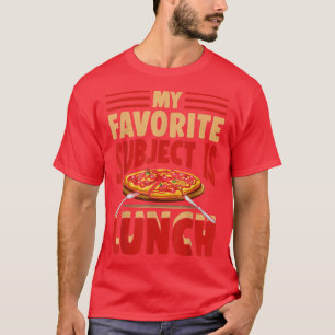 Pizza Favourite Subject is Lunch Fun Back to Schoo T-Shirt