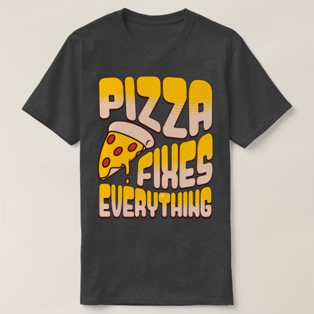 Pizza Fixes Everything 2 T-Shirt (Design Front)