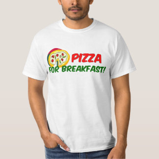 Pizza For Breakfast! T-Shirt