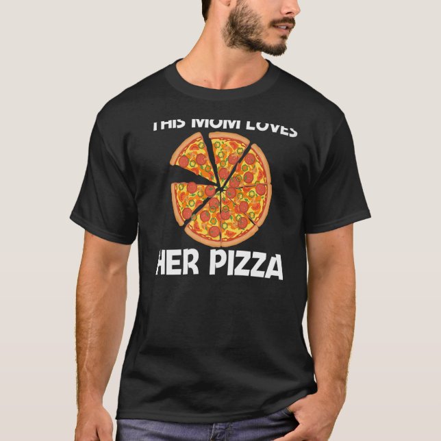 Pizza For Mum Mother Italian Pizza Slice Food T-Shirt (Front)