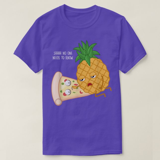 pizza gifts, no one need to know, pineapple hawaii T-Shirt (Design Front)