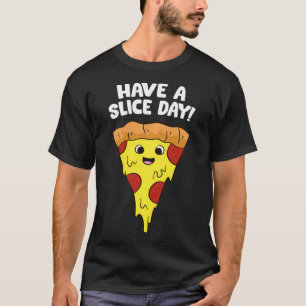 Pizza Have A Slice Day Funny Pizza Pullover