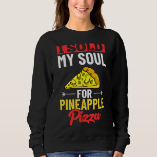 Pizza Hawaiian Pineapple Hawaii  Food Quotes Sweatshirt