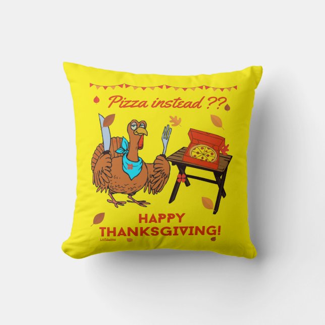 PIZZA INSTEAD ? HAPPY THANKSGIVING funny turkey    Cushion (Front)