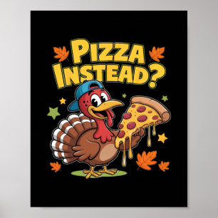 Pizza Instead Thanksgiving Turkey Fall Autumn Holi Poster