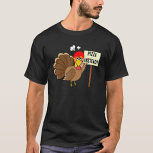 Pizza instead Turkey Adult Vegan Thanksgiving Tha T-Shirt