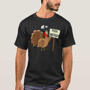 Pizza instead Turkey Adult Vegan Thanksgiving Than T-Shirt