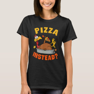 Pizza Instead Turkey Autumn Fall Y'all Thanksgivin T-Shirt