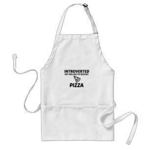 PIZZA INTROVERTED BUT WILLING TO DISCUSS STANDARD APRON