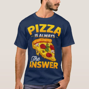 Pizza Is Always The Answer 3354 T-Shirt