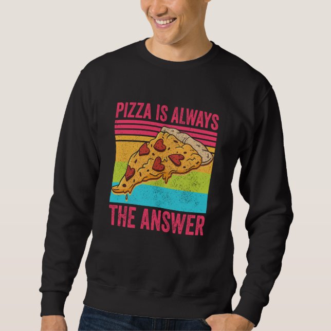 Pizza is Always the Answer Food Sweatshirt (Front)
