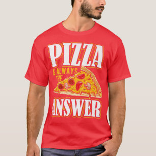 Pizza is always the answer pizza costume  T-Shirt