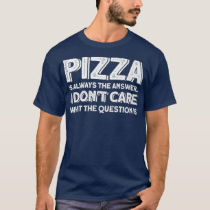 Pizza Is Always The Answer Pizza Lover T-Shirt