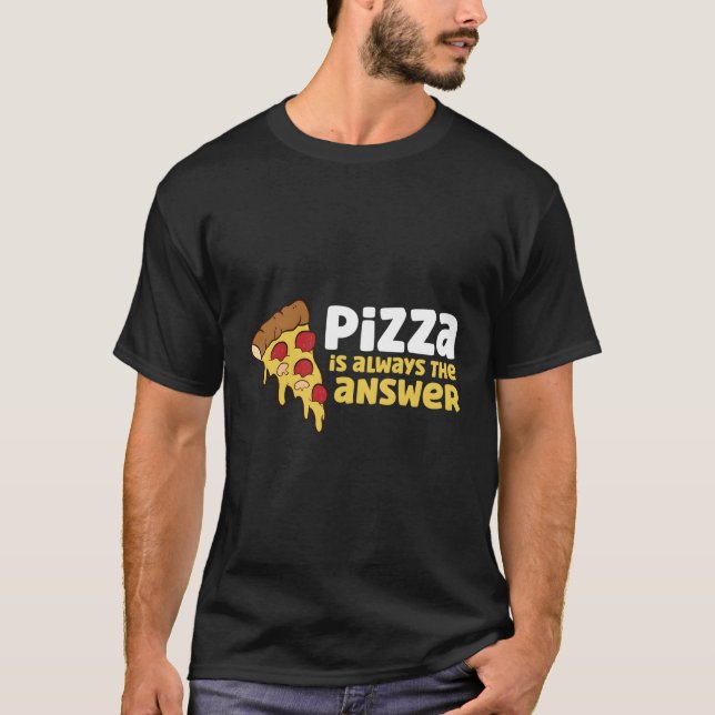 Pizza Is Always The Answer T-Shirt (Front)