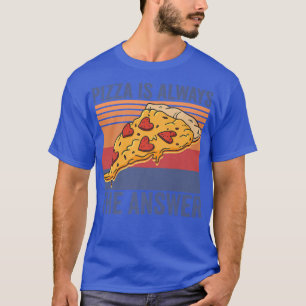 Pizza Is Always The Answerfood Lover 17023358 T-Shirt
