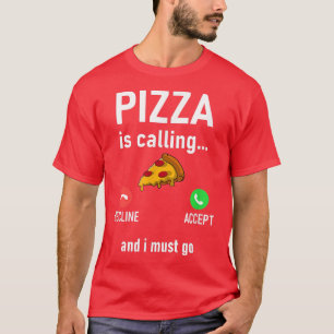 Pizza Is Calling And I Must Go, Funny, Jokes, Sarc T-Shirt