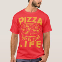 Pizza is Life Funny Foodie Pizza Lover Tee for Me