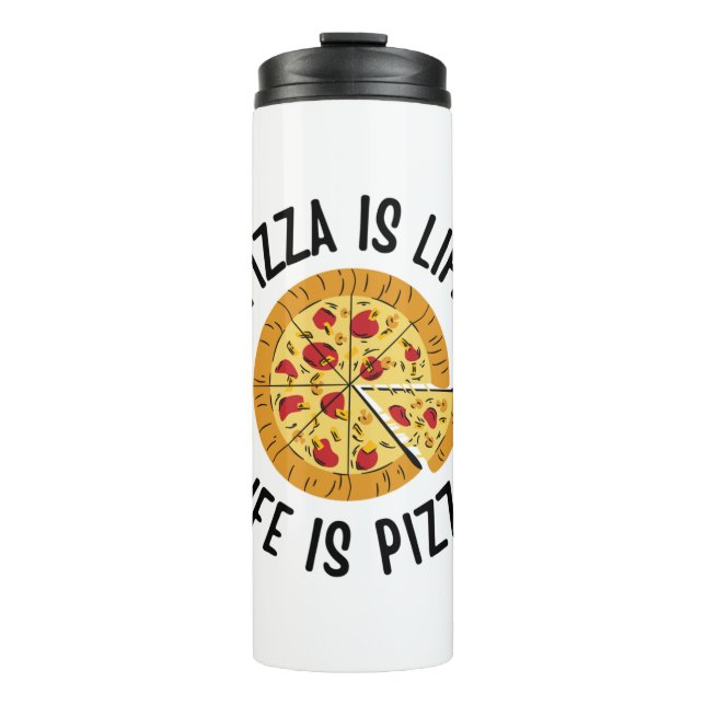 Pizza Is Life Life Is Pizza Funny Thermal Tumbler (Front)
