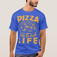 Pizza is Life T-Shirt Funny Foodie Pizza Lover Tee