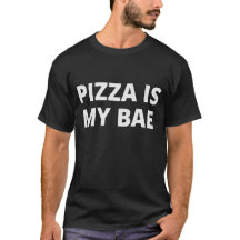 Pizza Is My Bae