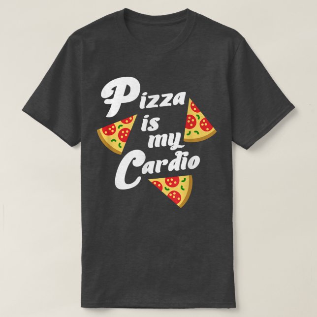Pizza is my cardio Funny Joke  T-Shirt (Design Front)