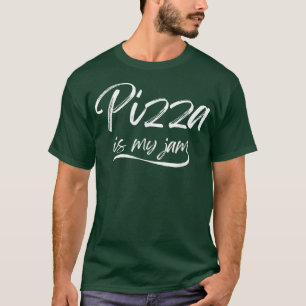 Pizza Is My-jam Funny Foodies Cheesy Crispy Snacks T-Shirt