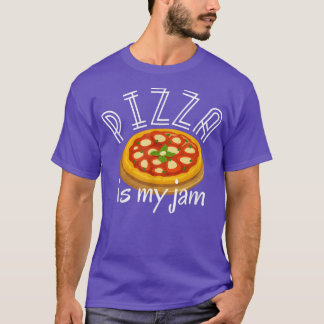 Pizza Is My-jam Funny Foodies Cheesy Crispy Snacks T-Shirt