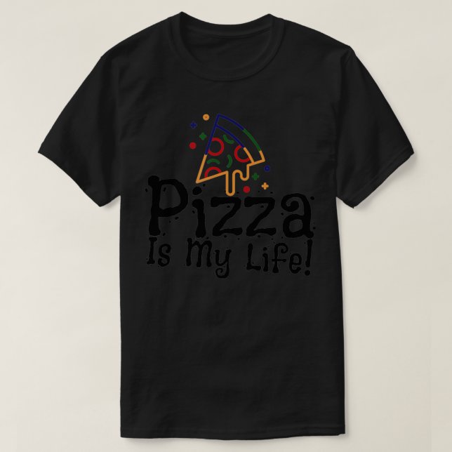 Pizza is my life funny  T-Shirt (Design Front)