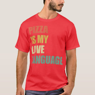 Pizza is my Love language  funny food lovers gift  T-Shirt
