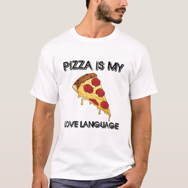 Pizza Is My Love Language Funny Food Lovers Gift T-Shirt (Front)