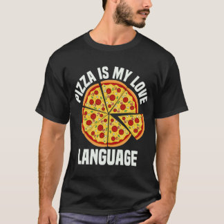 Pizza Is My Love Language Funny Pizza Lover Foodie T-Shirt