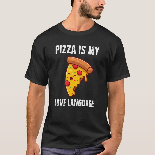 Pizza Is My Love Language Funny Pizza T-Shirt (Front)