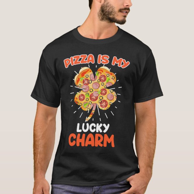 Pizza is my Lucky Charm Pizza Fan  1 T-Shirt (Front)