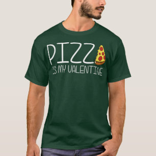 Pizza Is My Valentine 3802 T-Shirt