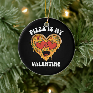 Pizza Is My Valentine Ceramic Ornament