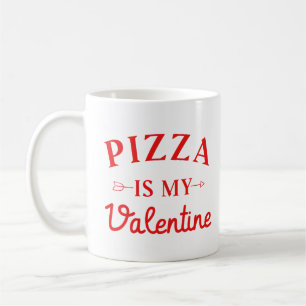 Pizza Is My Valentine   Coffee Mug