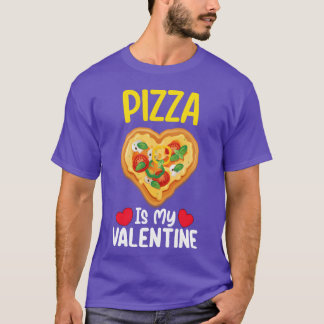 Pizza Is My Valentine Day Funny Food Lovers gift T-Shirt