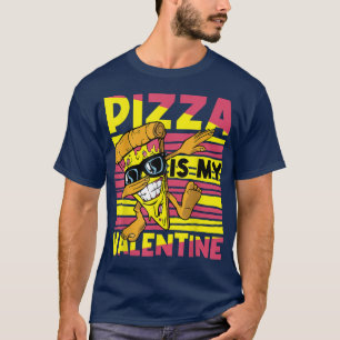 Pizza Is My Valentine For Valentines Day T-Shirt