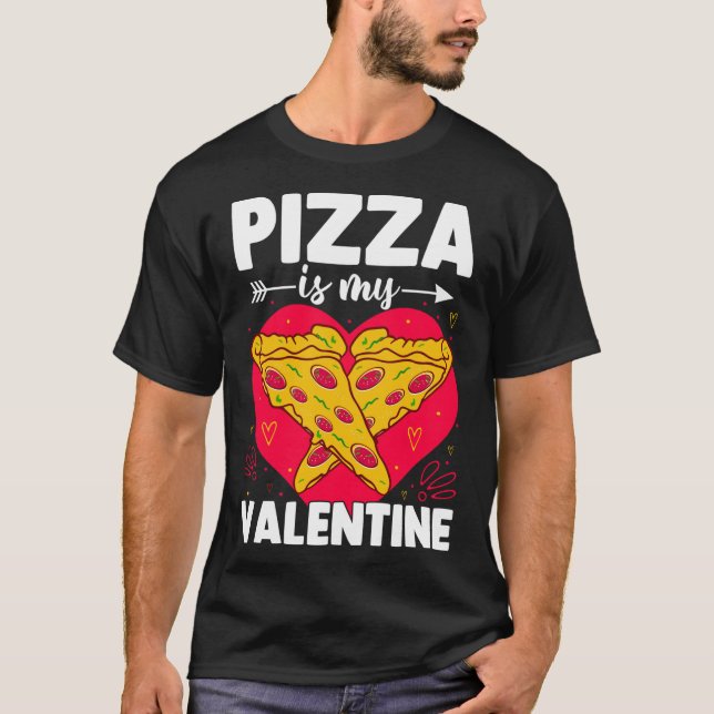 Pizza Is My Valentine Funny Anti Valentine's Day F T-Shirt (Front)