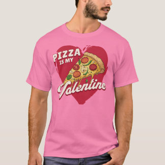 Pizza Is My Valentine – Funny Valentine’s Day T-Shirt