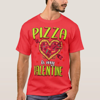 Pizza Is My Valentine Funny Valentines Day918  T-Shirt